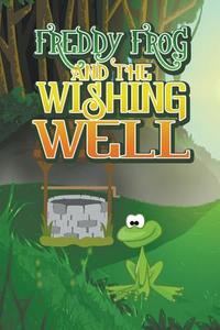 Freddy Frog and the Wishing Well di Jupiter Kids edito da Speedy Publishing LLC
