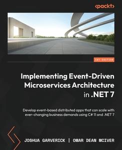 Implementing Event-driven Microservices Architecture in .NET 7: Develop event-based distributed apps that can scale with ever-changing business demand di Joshua Garverick, Omar Dean McIver edito da PACKT PUB