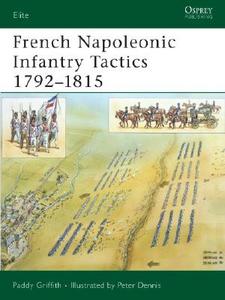 French Napoleonic Infantry Tactics 1792-1815 di Paddy Griffith edito da Bloomsbury Publishing PLC