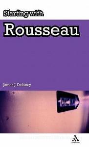 Starting with Rousseau di James Delaney edito da Bloomsbury Publishing PLC