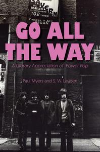 Go All the Way: A Literary Appreciation of Power Pop di Paul Myers edito da RARE BIRD BOOKS BARNACLE