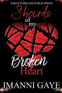 Shards of My Broken Heart di Imanni Gaye edito da Createspace Independent Publishing Platform