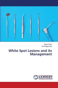 White Spot Lesions and its Management di Saloni Patni, Sunil Nagmode edito da LAP LAMBERT Academic Publishing