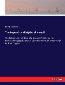 The Legends and Myths of Hawaii di David Kalakaua edito da hansebooks