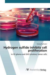 Hydrogen sulfide inhibits cell proliferation di Georg Payrhuber edito da AV Akademikerverlag