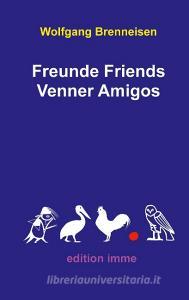 Freunde Friends Venner Amigos di Wolfgang Brenneisen edito da Books on Demand