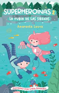 La Furia de Las Sirenas / The Fury of the Mermaids di Amaranta Leyva edito da ALFAGUARA INFANTIL
