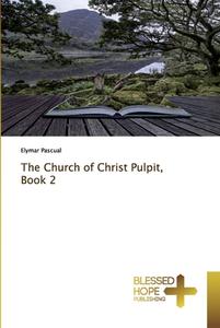 The Church of Christ Pulpit, Book 2 di Elymar Pascual edito da BHP