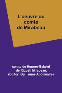 L'oeuvre du comte de Mirabeau di de Honoré-Gabriel de Riqueti Mirabeau edito da Alpha Editions