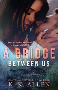 A Bridge Between Us di Allen K.K. Allen edito da Independently Published