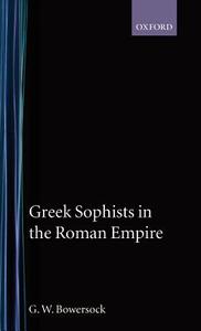 Greek Sophists in the Roman Empire di G. W. Bowersock edito da PRACTITIONER LAW