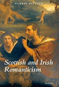 Scottish and Irish Romanticism di Murray Pittock edito da OXFORD UNIV PR