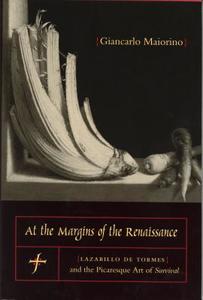 At the Margins of the Renaissance: Lazarillo de Tormes and the Picaresque Art of Survival di Giancarlo Maiorino edito da PENN ST UNIV PR