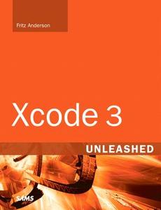Xcode 3 Unleashed di Fritz Anderson edito da Sams Publishing
