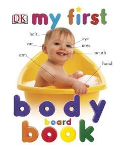 My First Body Board Book di DK Publishing edito da DK Publishing (Dorling Kindersley)