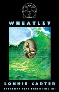 Wheatley di Lonnie Carter edito da Broadway Play Publishing Inc