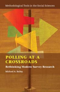 Polling at a Crossroads: Rethinking Modern Survey Research di Michael A. Bailey edito da CAMBRIDGE