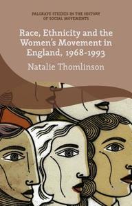 Race, Ethnicity and the Women's Movement in England, 1968-1993 di Natalie Thomlinson edito da Palgrave Macmillan UK