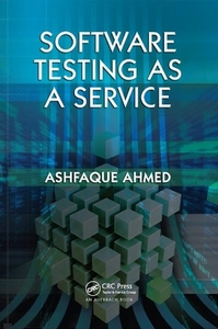 Software Testing as a Service di Ashfaque (SCM Consulting Ahmed edito da Taylor & Francis Ltd