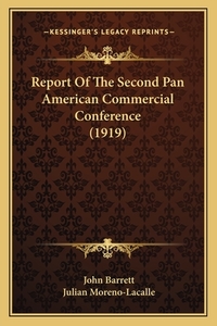 Report of the Second Pan American Commercial Conference (1919) di John Barrett, Julian Moreno-Lacalle edito da Kessinger Publishing