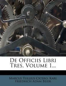 de Officiis Libri Tres, Volume 1... di Marcus Tullius Cicero edito da Nabu Press