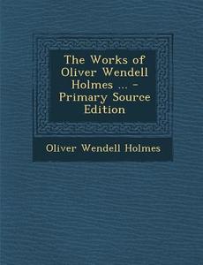 Works of Oliver Wendell Holmes ... di Oliver Wendell Holmes edito da Nabu Press