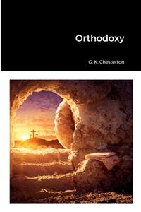 Orthodoxy di G. K. Chesterton edito da Lulu.com