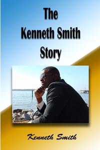 The Kenneth Smith Story di Kenneth Smith edito da Lulu.com