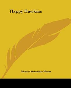 Happy Hawkins di Robert Alexander Wason edito da Kessinger Publishing Co