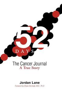 52 Days: The Cancer Journal a True Story di Jordan Lane edito da AUTHORHOUSE