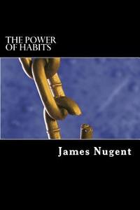 The Power of Habits di James Nugent edito da Createspace