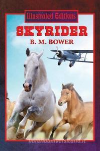 Skyrider (Illustrated Edition) di B. M. Bower edito da ILLUSTRATED BOOKS