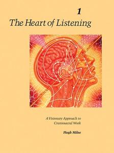 The Heart Of Listening V1 di Hugh Milne edito da North Atlantic Books,U.S.