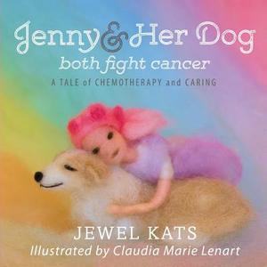 Jenny and her Dog Both Fight Cancer di Jewel Kats edito da Loving Healing Press