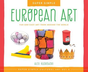 European Art: Fun and Easy Art from Around the World di Alex Kuskowski edito da Super Sandcastle