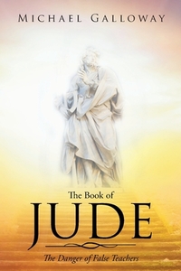 The Book of Jude: The Danger of False Teachers di Michael Galloway edito da COVENANT BOOKS