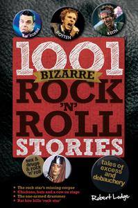 Lodge, R: 1001 Bizarre Rock 'n' Roll Stories di Robert Lodge edito da Carlton Books Ltd