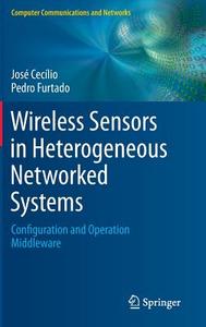 Wireless Sensors in Heterogeneous Networked Systems di José Cecilio, Pedro Furtado edito da Springer-Verlag GmbH