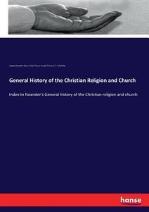 General History of the Christian Religion and Church di August Neander, Mary Cutler Torrey, Joseph Torrey, K. F. Schnieder edito da hansebooks