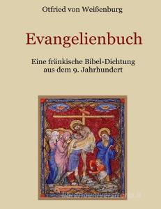 Evangelienbuch - Eine fränkische Bibel-Dichtung aus dem 9. Jahrhundert di Otfrid von Weißenburg edito da Books on Demand