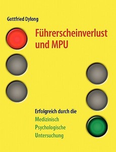 Führerscheinverlust und MPU di Gottfried Dylong edito da Books on Demand