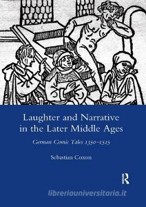 Laughter And Narrative In The Later Middle Ages di Sebastian Coxon edito da Taylor & Francis Ltd