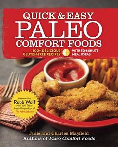 Quick & Easy Paleo Comfort Foods: 100+ Delicious Gluten-Free Recipes di Julie Mayfield, Charles Mayfield edito da Harlequin