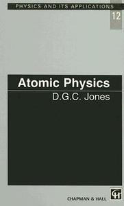 Atomic Physics di D. G. C. Jones edito da Taylor & Francis Ltd
