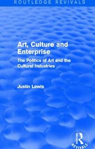 Art, Culture and Enterprise di Justin (Cardiff University Lewis edito da Taylor & Francis Ltd