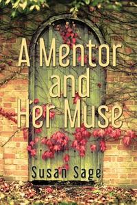 A Mentor and Her Muse di Susan Sage edito da Open Books Publishing (UK)