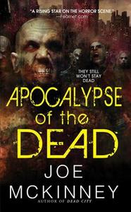Apocalypse Of The Dead di Joe McKinney edito da Kensington Publishing