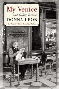 My Venice and Other Essays di Donna Leon edito da GROVE ATLANTIC