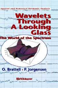 Wavelets Through a Looking Glass di Ola Bratteli, Palle Jorgensen edito da Birkhäuser Boston