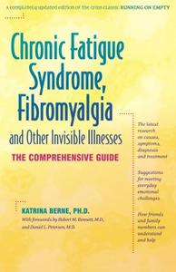 Chronic Fatigue Syndrome, Fibromyalgia, and Other Invisible Illnesses: The Comprehensive Guide di Katrina Berne edito da HUNTER HOUSE